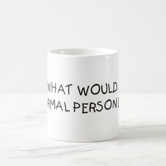 Queest-ce qu'une personne normale ferait ? Tasse (Centre)