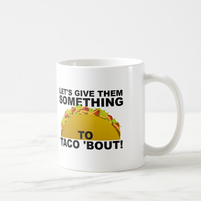 Quelque chose à Taco 'Bout Funny Mug (Droite)