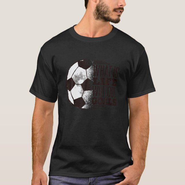 Qu'est-ce que la vie sans buts t-shirt football T- (Devant)