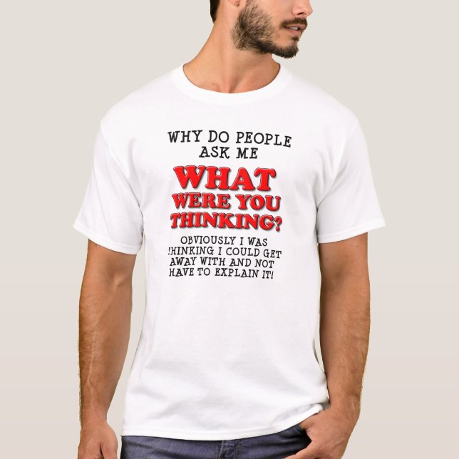 Qu'est-ce que tu pensais T-shirt drôle (Devant)