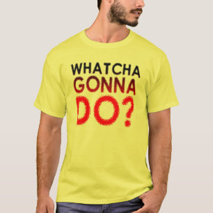 Qu'est-ce que tu vas faire ? T-shirt drôle
