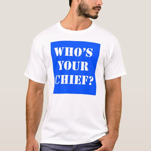 Qui est votre chef ? T-shirt (Devant)
