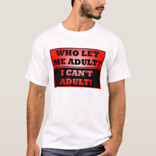 Qui m'a laissé devenir adulte ? T-shirt drôle