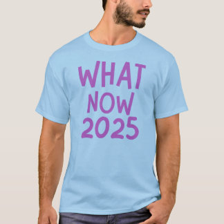 quoi maintenant 2025 drôle distraction t-shirt