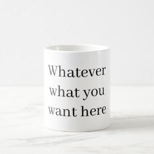 Quoi que ce soit – Ce que vous voulez ici Mug pers
