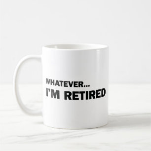 Quoi qu'il en soit... Je suis retraité Tasse à caf