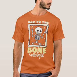 Rad To Bone Design Radiologist TShirt