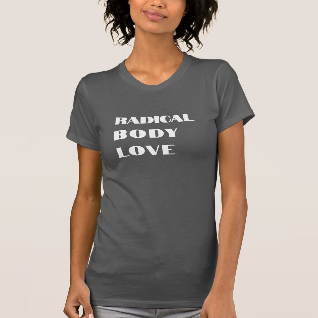 Radical Body Love Funny T-shirt Design - Fun Tee (Devant)