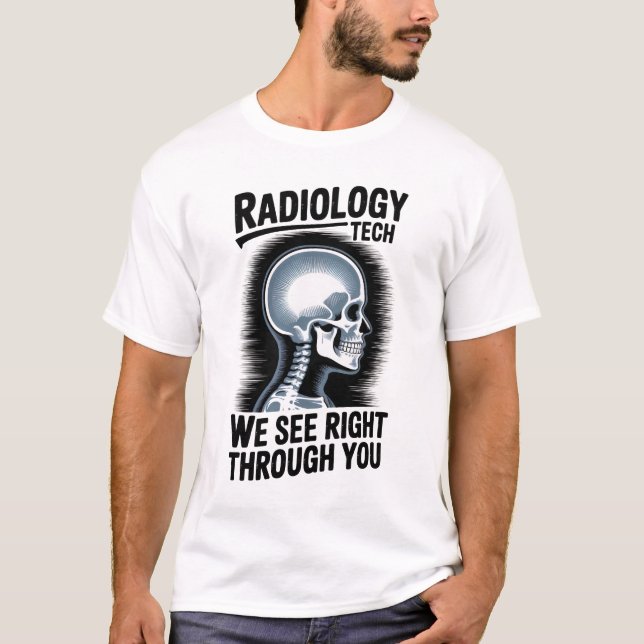 Radiology Tech – We See Right Through You T-Shirt (Devant)