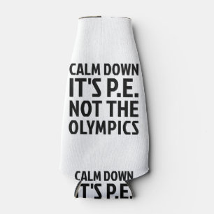 Rafraichisseur De Bouteilles Calm Down It's PE Not The Olympics Physique Educat