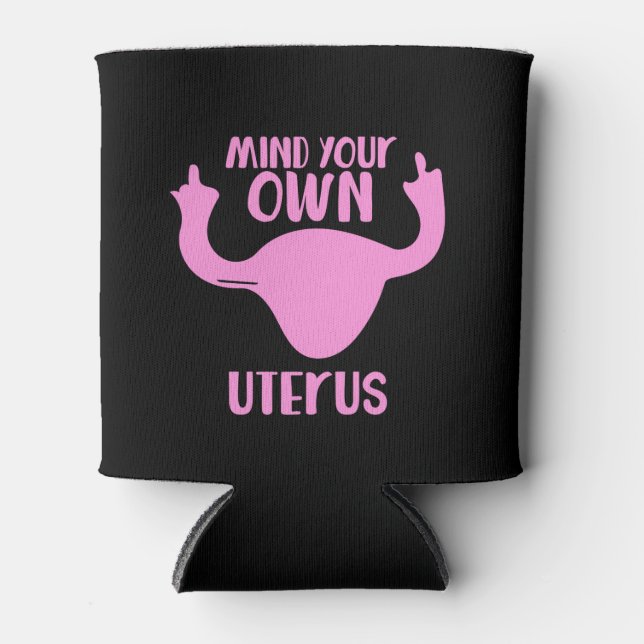 Rafraichisseur De Cannettes Mind your own uterus pro-choice feminist (Devant)