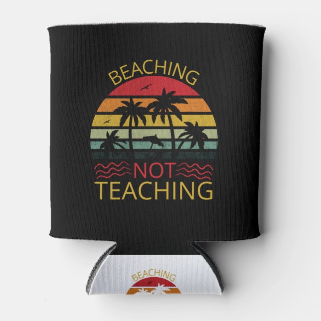 Rafraîchisseur Pour Canette Beaching Not Teaching-Teacher-Beach-Funny (Devant)