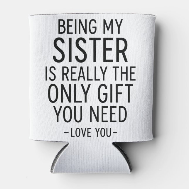 Rafraîchisseur Pour Canette Being My Sister Is the Only Gift You Need Design  (Devant)