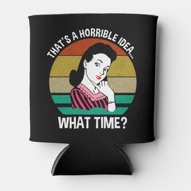 Rafraîchisseur Pour Canette C'est une idée horrible...À quelle heure ? (Devant)