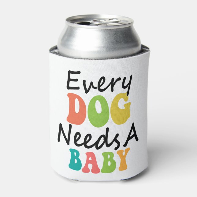 Rafraîchisseur Pour Canette Chaque Chien A Besoin D'Un Bébé (Can devant)