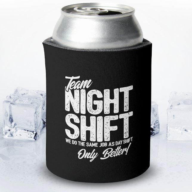 Rafraîchisseur Pour Canette Drôle Night Shift Mème - Team Night Shift (Créateur téléchargé)