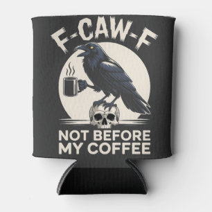 Rafraîchisseur Pour Canette F-Caw-F Pas Avant Mon Café Drôle Corbeau