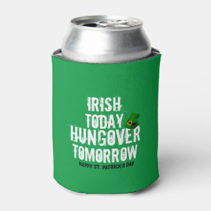 Rafraîchisseur Pour Canette Irish Today hungover Tomorrow St Patrick's Day