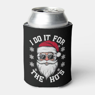 Rafraîchisseur Pour Canette Je le fais pour les Hos Funny Santa Ugly Christmas