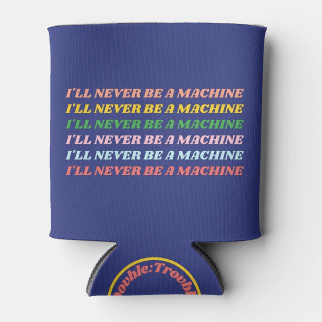 Rafraîchisseur Pour Canette Je ne serai jamais une machine (Devant)