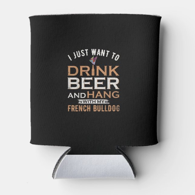 Rafraîchisseur Pour Canette Je Veux Juste Boire De La Bière Et Accrocher Avec  (Devant)