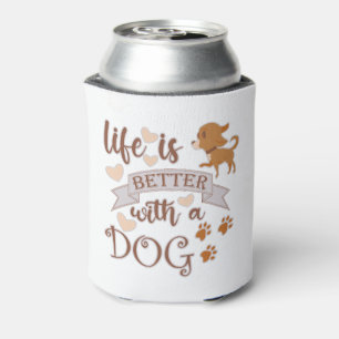 Rafraîchisseur Pour Canette La vie est meilleure avec un chien citation drôle