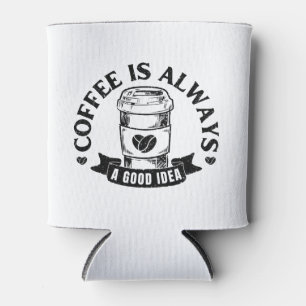 Rafraîchisseur Pour Canette Le café est toujours une bonne idée