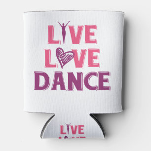 Rafraîchisseur Pour Canette Live Love Dance - T-Shirt Cadeau Pour Les Danseurs