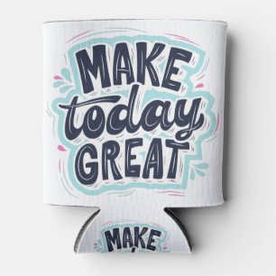 Rafraîchisseur Pour Canette Make Today Great motivations citations