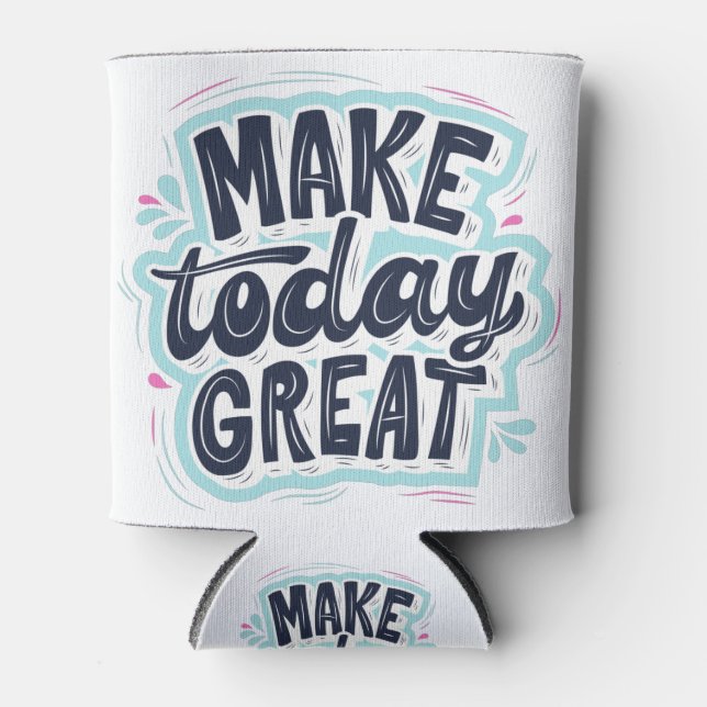 Rafraîchisseur Pour Canette Make Today Great motivations citations (Devant)