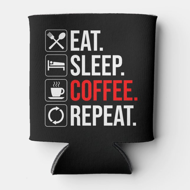Rafraîchisseur Pour Canette Manger. Dormir. Café. Recommencer (Devant)