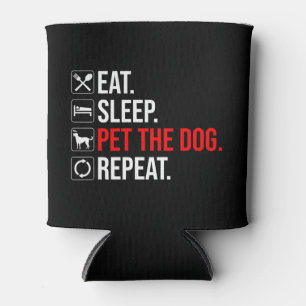 Rafraîchisseur Pour Canette Manger. Dormir. Caresser le chien. Répéter