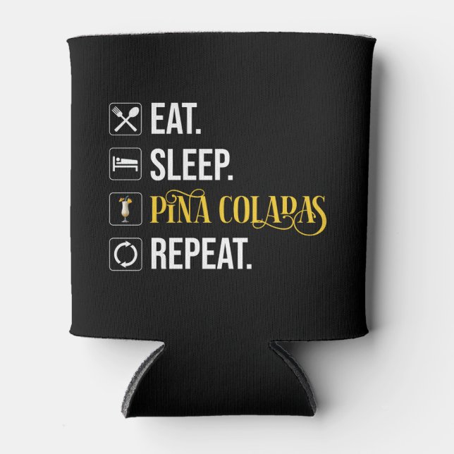 Rafraîchisseur Pour Canette Manger. Dormir. Pina Coladas. Répéter.  (Devant)