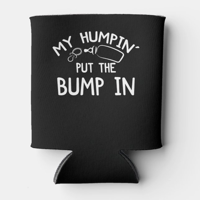 Rafraîchisseur Pour Canette My Humpin' Put the Bump In | Funny New Baby (Devant)