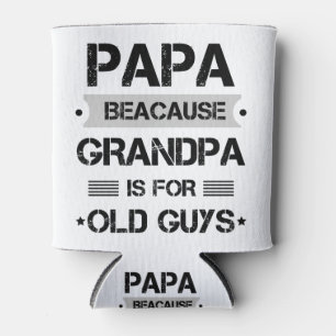 Rafraîchisseur Pour Canette Papa Parce que Grand-papa c'est pour les vieux gar