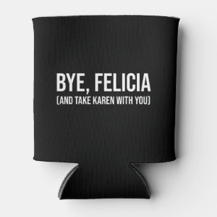 Rafraîchisseur Pour Canette Salut, Felicia (Et Emmène Karen Avec Toi)