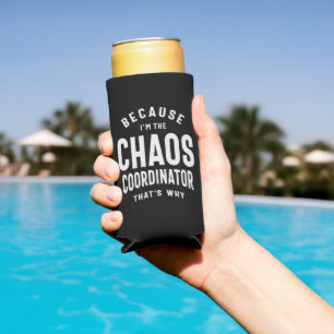 Rafraîchisseur Pour Canette Slim Coordinateur du Chaos - Parce que c'est pourquoi