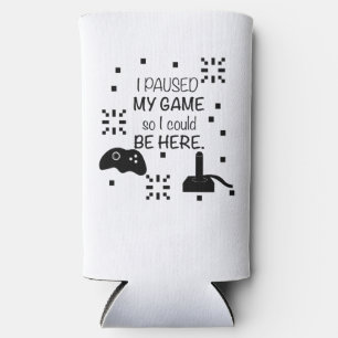 Rafraîchisseur Pour Canette Slim J'ai mis mon jeu en pause pour être ici, humour de