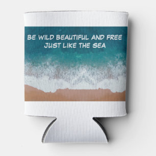 Rafraîchisseur Pour Canette Soyez sauvage, belle et libre. Comme la mer,