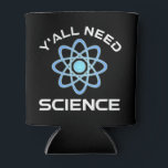 Rafraîchisseur Pour Canette Vous avez besoin de science<br><div class="desc">Vous avez tous besoin de science. Cet accessoire de citation amusant est un grand cadeau amoureux des sciences pour un professeur de sciences, des professeurs de chimie, des professeurs de biologie ou des étudiants. Parfait pour un scientifique, un physicien, un biologiste ou un ingénieur. Es-tu un geek scientifique ou nerd...</div>