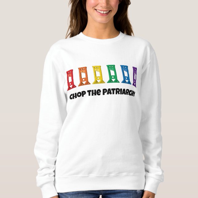 Rainbow Guillotine Chop The Patriarchy Sweatshirt (Devant)