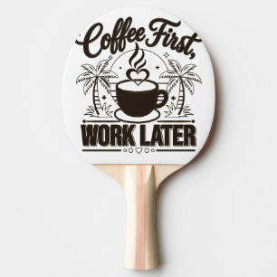 Raquette De Ping Pong Café d'abord, travail ensuite. Alimenté par les vi