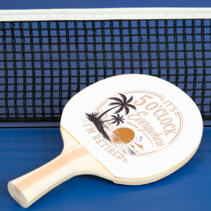 Raquette De Ping Pong C'est 17 heures partout, je suis à la retraite drô