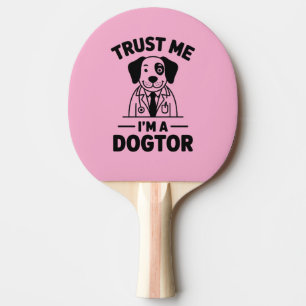 Raquette De Ping Pong Fais-moi confiance, je suis un docteur pour chiens