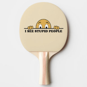 Raquette De Ping Pong Je vois des gens stupides