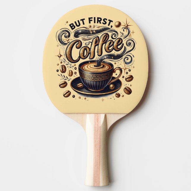 Raquette De Ping Pong Mais First Coffee Art - Design Or Stylé (Devant)