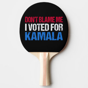 Raquette De Ping Pong Ne me blâme pas d'avoir voté pour Kamala I