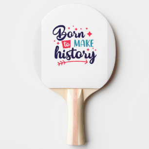 Raquette De Ping Pong Né pour faire l'histoire-Motivational Ping Pong Pa