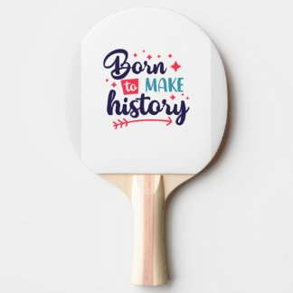 Raquette De Ping Pong Né pour faire l'histoire-Motivational Ping Pong Pa