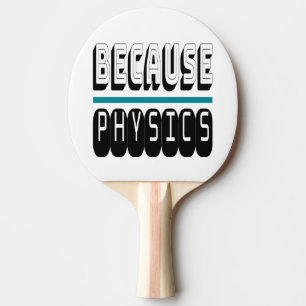 Raquette De Ping Pong Parce que le Geek de la science PHYSIQUE Nerd drôl